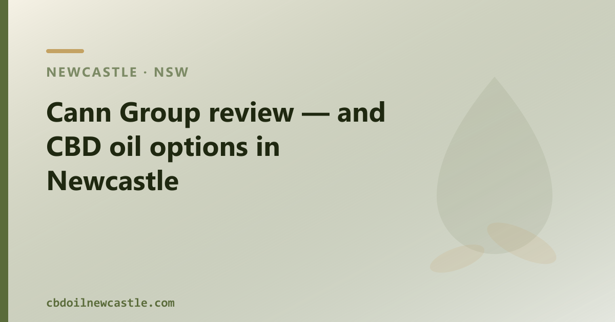 Cann Group review — and CBD oil options in Newcastle