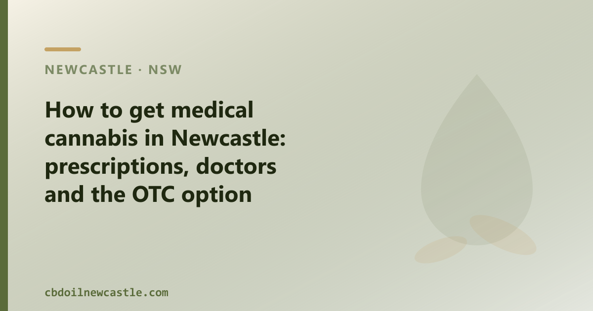 How to get medical cannabis in Newcastle: the prescription route and the OTC option