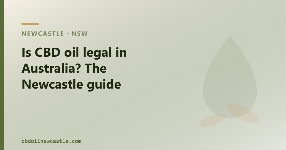 Is CBD oil legal in Australia? Yes — two pathways, explained for Newcastle buyers.